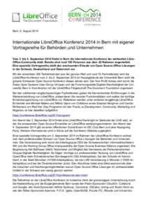 Bern, 6. August[removed]Internationale LibreOffice Konferenz 2014 in Bern mit eigener Vortragsreihe für Behörden und Unternehmen Vom 3. bis 5. September 2014 findet in Bern die internationale Konferenz der weltweiten Lib