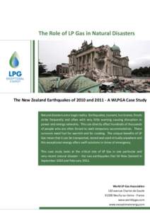 The Role of LP Gas in Natural Disasters  The New Zealand Earthquakes of 2010 andA WLPGA Case Study Natural disasters are a tragic reality. Earthquakes, tsunami, hurricanes, floods strike frequently and often with