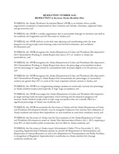 RESOLUTION NUMBERRESOLUTION to Increase Alaska Resident Hire WHEREAS, the Alaska Workforce Investment Board (AWIB) is an industry-driven public organization comprised of representatives from business and industry,