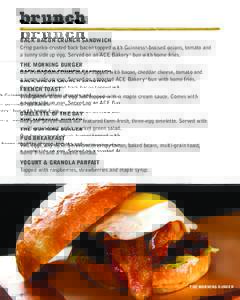 brunch BACK BACON CRUNCH SANDWICH Crisp panko-crusted back bacon topped with Guinness®-braised onions, tomato and a sunny side up egg. Served on an ACE Bakery™ bun with home fries. THE MORNING BURGER Our fresh ground 