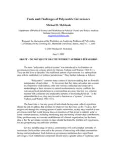 Costs and Challenges of Polycentric Governance Michael D. McGinnis Department of Political Science and Workshop in Political Theory and Policy Analysis Indiana University, Bloomington [removed] Prepared for di