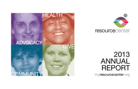 2013 ANNUAL REPORT myresourcecenter.org  A YEAR OF