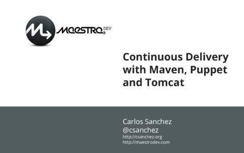 Continuous Delivery with Maven, Puppet and Tomcat Carlos Sanchez @csanchez
