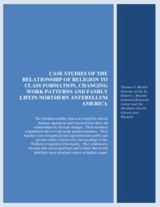 CASE STUDIES OF THE RELATIONSHIP OF RELIGION TO CLASS FORMATION, CHANGING WORK PATTERNS AND FAMILY LIFEIN NORTHERN ANTEBELLUM AMERICA