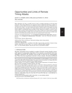 Opportunities and Limits of Remote Timing Attacks SCOTT A. CROSBY, DAN S. WALLACH and RUDOLF H. RIEDI Rice University  Many algorithms can take a variable amount of time to complete depending on the data being