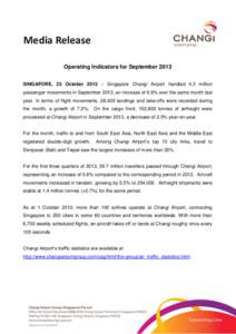 Media Release Operating Indicators for September 2013 SINGAPORE, 23 October 2013 – Singapore Changi Airport handled 4.3 million passenger movements in September 2013, an increase of 6.9% over the same month last year. 