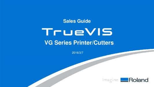 Sales Guide  VG Series Printer/Cutters  The future of Roland eco-solvent printers.