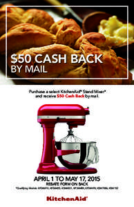 $50 CASH BACK BY MAIL Purchase a select KitchenAid® Stand Mixer* and receive $50 Cash Back by mail.
