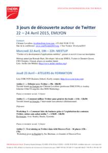 3 jours de découverte autour de Twitter 22 – 24 Avril 2015, EMLYON Contact: Clément Levallois, [removed], +[removed]92. Site de la conférence: www.confTwitter2015.org // Sur Twitter: @twlyon2015