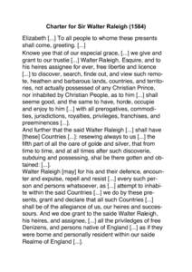 Charter for Sir Walter Raleigh[removed]Elizabeth[removed]To all people to whome these presents shall come, greeting[removed]Knowe yee that of our especial grace, [...] we give and grant to our trustie[removed]Walter Raleigh, E
