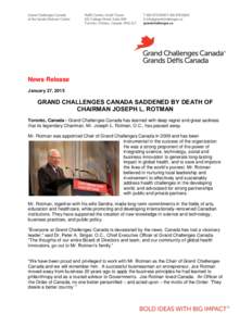 News Release January 27, 2015 GRAND CHALLENGES CANADA SADDENED BY DEATH OF CHAIRMAN JOSEPH L. ROTMAN Toronto, Canada - Grand Challenges Canada has learned with deep regret and great sadness