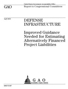 GAO[removed], Defense Infrastructure: Improved Guidance Needed for Estimating Alternatively Financed Project Liabilities