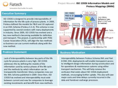 Project Résumé: ISOInformation Models and Proteus Mappings (IIMM) Executive Summary ISOis designed to provide interoperability of information for the life cycle of process plants. In 2009,