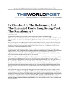This opinion piece by PCI Board Member Dr. Chung-in Moon appeared in The World Post on January 24, Is Kim Jon Un The Reformer, And The Executed Uncle Jang Seong-Taek The Reactionary? Posted: :43 pm