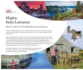 Mighty Saint Lawrence June 14 - June 23, 2015 aboard the Ocean Endeavour Adventure Canada is thrilled to return to la Belle Province! This voyage incorporates the stunning coastal regions of Québec’s North Shore, the 