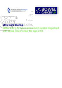 2016 Data Briefing: Reflex testing for Lynch syndrome in people diagnosed with bowel cancer under the age of 50 Introduction Lynch syndrome is a genetic condition that can significantly