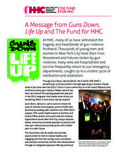 A Message from Guns Down, Life Up and The Fund for HHC At HHC, many of us have witnessed the tragedy and heartbreak of gun violence firsthand. Thousands of young men and women in New York City have their lives