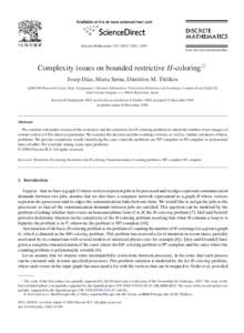 Discrete Mathematics – 2093 www.elsevier.com/locate/disc Complexity issues on bounded restrictive H-coloring! Josep Díaz, Maria Serna, Dimitrios M. Thilikos ALBCOM Research Group, Dept. Llenguatges i S