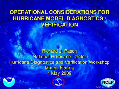 OPERATIONAL CONSIDERATIONS FOR HURRICANE MODEL DIAGNOSTICS / VERIFICATION Richard J. Pasch National Hurricane Center