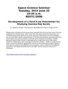 Space Science Seminar Tuesday, 2015 June 23 10:30 a.m. NSSTC/2096 Development of a Hard X-ray Polarimeter for Studying Gamma-Ray Bursts