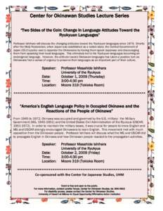 Center for Okinawan Studies Lecture Series “Two Sides of the Coin: Change in Language Attitudes Toward the Ryukyuan Languages” Professor Ishihara will discuss the changing attitudes toward the Ryukyuan languages sinc