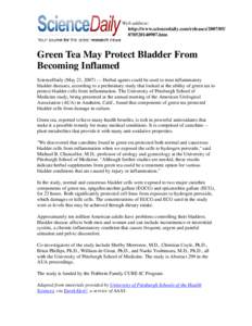 Web address: http://www.sciencedaily.com/releases[removed][removed]htm Green Tea May Protect Bladder From Becoming Inflamed