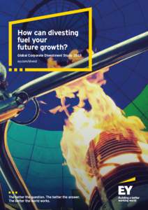 How can divesting fuel your future growth? Global Corporate Divestment Study 2018 ey.com/divest