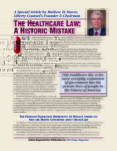 A Special Article by Mathew D. Staver, Liberty Counsel’s Founder & Chairman THE HEALTHCARE LAW: A HISTORIC MISTAKE W