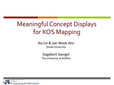 Meaningful Concept Displays for KOS Mapping Xia Lin & Jae-Wook Ahn Drexel University  Dagobert Soergel
