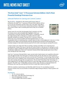 The New Intel® Core™ i7 Processor Extreme Edition: Intel’s Most Powerful Desktop Processor Ever Ultimate Platform for Gaming and Content Creation May 30, 2016 — Designed for the extreme performance needs of enthus