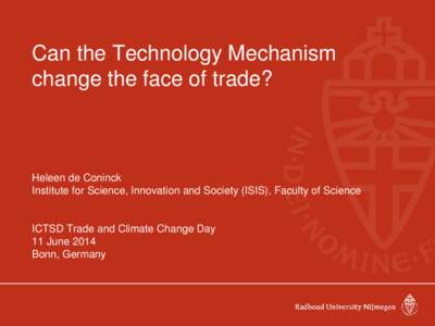 Can the Technology Mechanism change the face of trade? Heleen de Coninck Institute for Science, Innovation and Society (ISIS), Faculty of Science