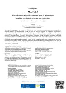 Call	
  for	
  papers	
    WAHC’13	
   Workshop	
  on	
  Applied	
  Homomorphic	
  Cryptography	
   Associated	
  with	
  Financial	
  Crypto	
  and	
  Data	
  Security	
  2013	
   	
  