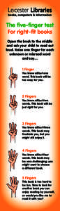 The five-finger test For right-fit books Open the book to the middle and ask your child to read out loud. Raise one finger for each unknown or misread word