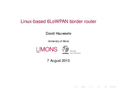 Linux-based 6LoWPAN border router David Hauweele University of Mons 7 August 2013