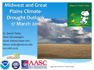 Midwest and Great Plains ClimateDrought Outlook 17 March 2016 Dr. Dennis Todey State Climatologist South Dakota State Univ.