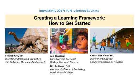 Interactivity 2017: FUN is Serious Business  Creating a Learning Framework: How to Get Started  Susan Foutz, MA