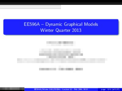 EE596A – Dynamic Graphical Models Winter Quarter 2013 Prof. Jeﬀ Bilmes University of Washington, Seattle Department of Electrical Engineering Winter Quarter, 2013