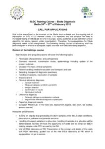 ECDC Training Course – Ebola Diagnostic Berlin 24th – 27th of February 2015 CALL FOR APPLICATIONS Due to the extend and to the duration of the Ebola virus outbreak and the ongoing risk of importation of EVD to EU mem