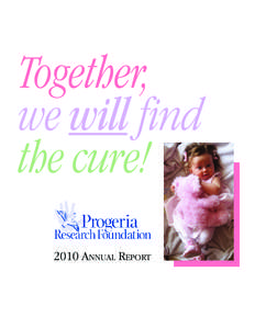 Together, we will find the cure! 2010 Annual Report  This is an extraordinary time for children with Progeria and their families,