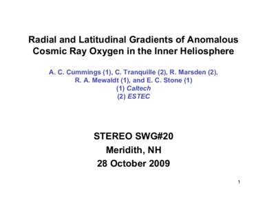 Radial and Latitudinal Gradients of Anomalous Cosmic Ray Oxygen in the Inner Heliosphere A. C. Cummings (1), C. Tranquille (2), R. Marsden (2), R. A. Mewaldt (1), and E. C. Stone[removed]Caltech (2) ESTEC