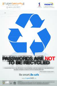 PASSWORDS ARE NOT TO BE RECYCLED A *study shown that in total, 47 percent of online banking customers reused both their password and the same username on financial and non-financial Web sites * Study conducted in 2010 by