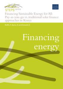 Financing Sustainable Energy for All: Pay-as-you-go vs. traditional solar finance approaches in Kenya Rolffs, P., Byrne, R. and Ockwell, D.  Financing