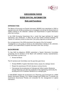 DISCUSSION PAPER BOSSI SPATIAL INFORMATON Role and Functions INTRODUCTION: The Board of Surveying and Spatial Information (BOSSI) was established in 2002 to regulate land and mining surveying and to investigate and advis