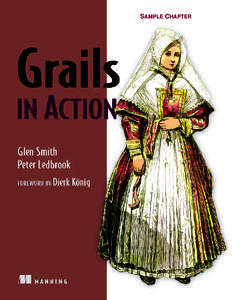 SAMPLE CHAPTER  Grails in Action by Glen Smith and Peter Ledbrook Chapter 1