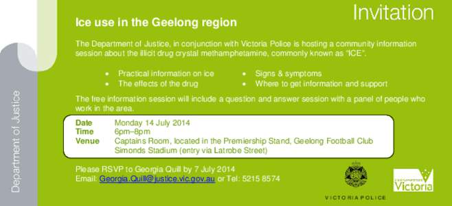 Ice use in the Geelong region The Department of Justice, in conjunction with Victoria Police is hosting a community information session about the illicit drug crystal methamphetamine, commonly known as “ICE”. • •