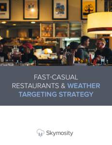 FAST-CASUAL RESTAURANTS & WEATHER TARGETING STRATEGY It’s called the “Chipotle effect:” the shift of consumers and dollars from fast food to fast-casual food. The fast-casual market has grown by more than 500% sin