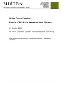 Mistra Future Fashion – Review of Life Cycle Assessments of Clothing 21 October 2010 Dr Adrian Chapman, Oakdene Hollins Research & Consulting  Mistra has commissioned this report in the planning process of a new resear