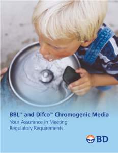 BBL™ and Difco™ Chromogenic Media Your Assurance in Meeting Regulatory Requirements Three New Chromogenic Water