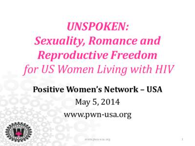 UNSPOKEN: Sexuality, Romance and Reproductive Freedom for US Women Living with HIV Positive Women’s Network – USA May 5, 2014