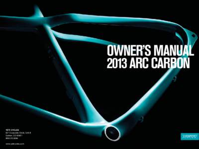 OWNER’S MANUAL 2013 ARC CARBON YETI CYCLES 621 Corporate Circle, Unit B Golden, CO 80401